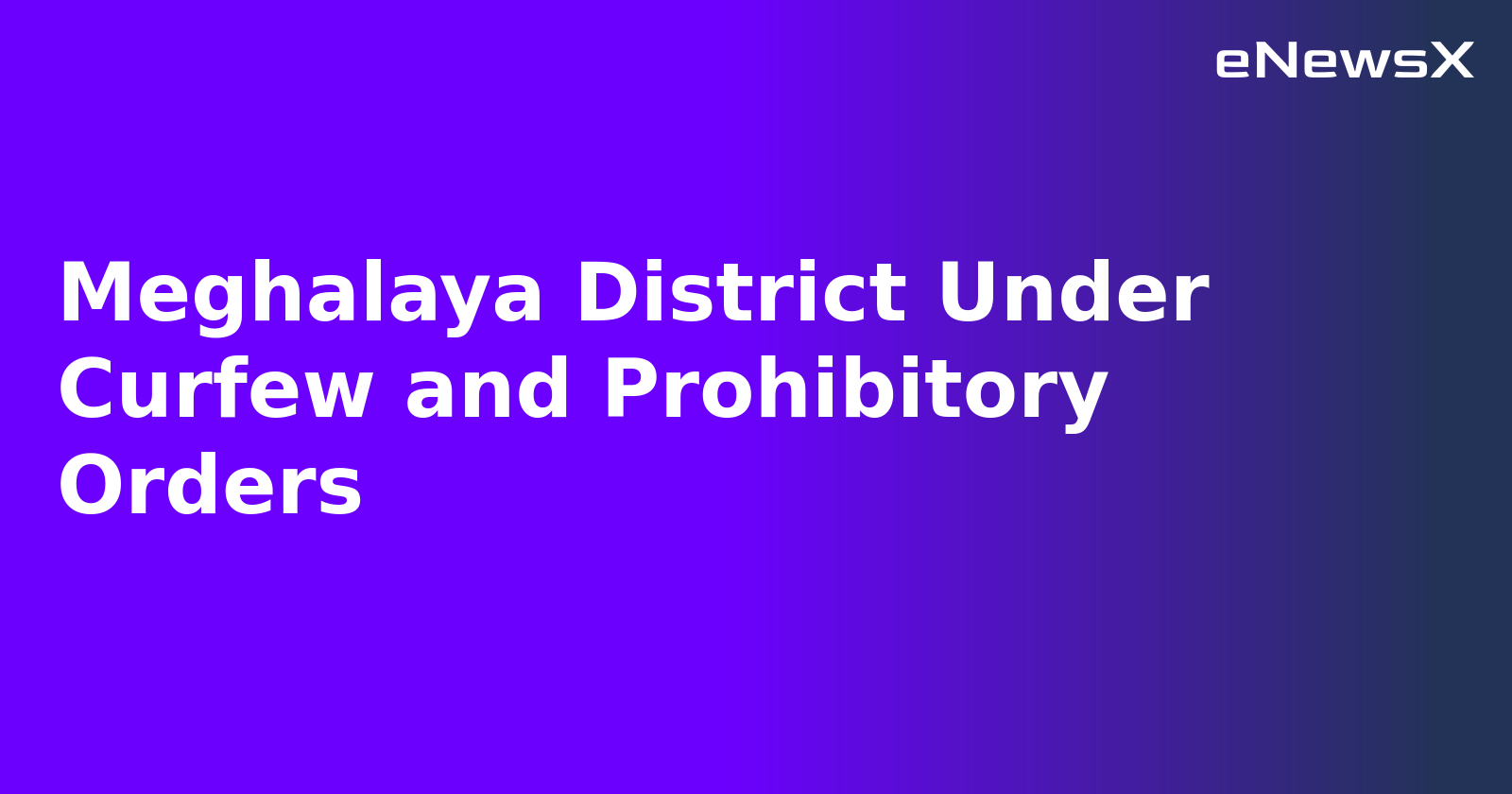 Meghalaya District Under Curfew and Prohibitory Orders.webp
