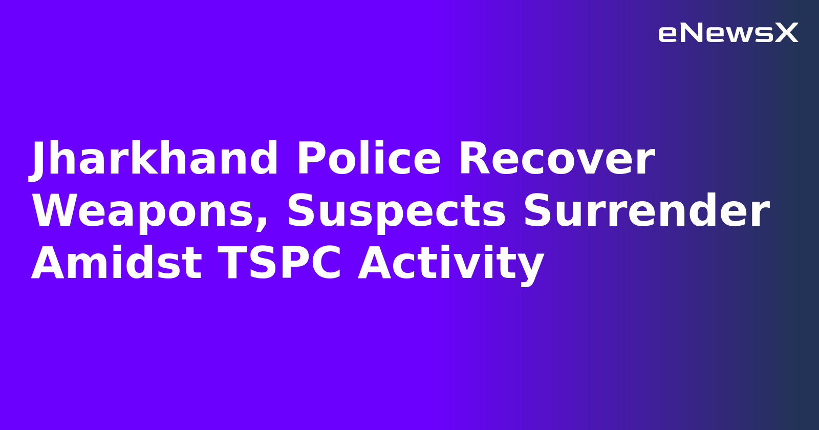 Jharkhand Police Recover Weapons, Suspects Surrender Amidst TSPC Activity.webp