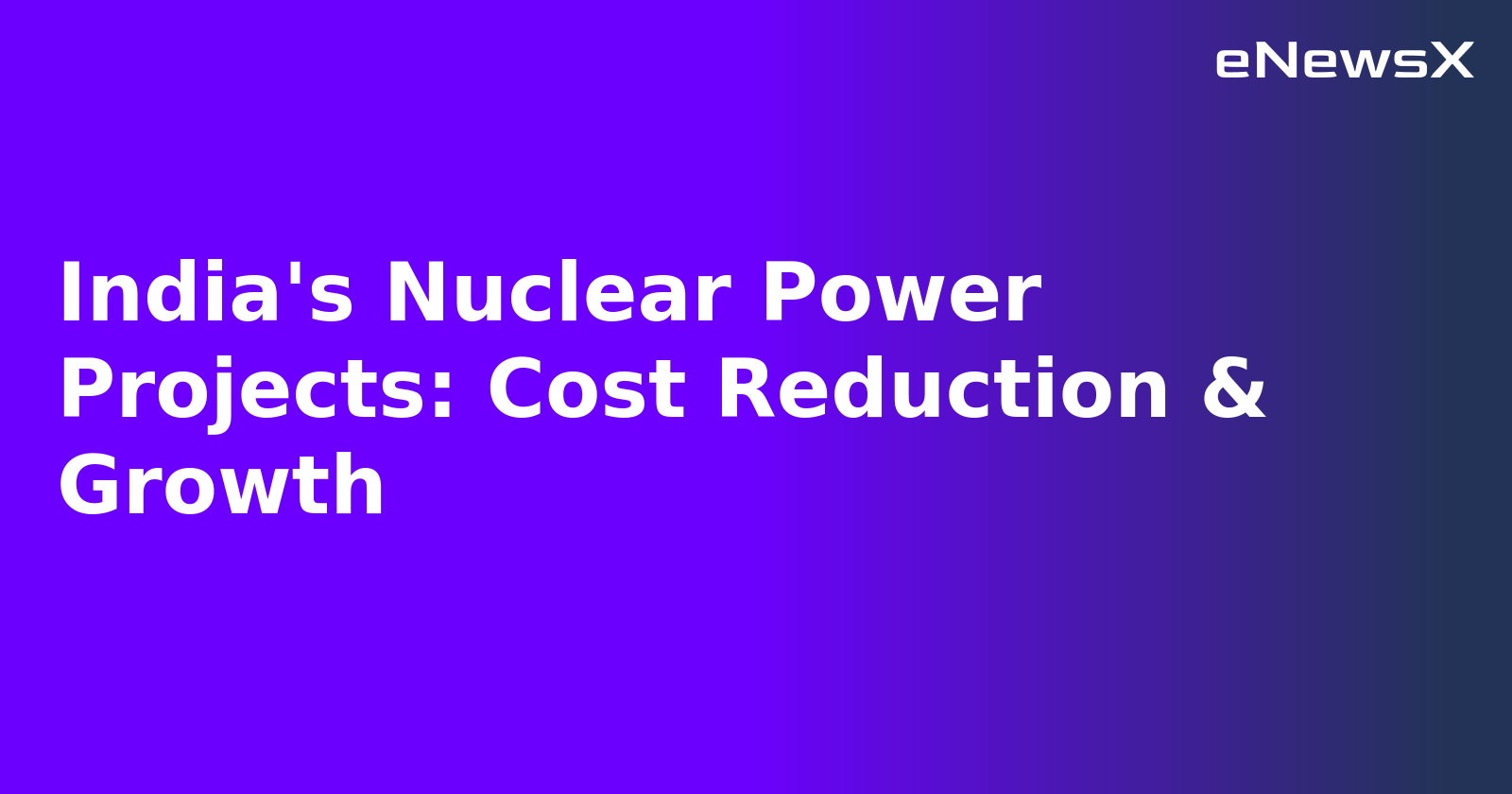 India's Nuclear Power Projects: Cost Reduction & Growth.webp