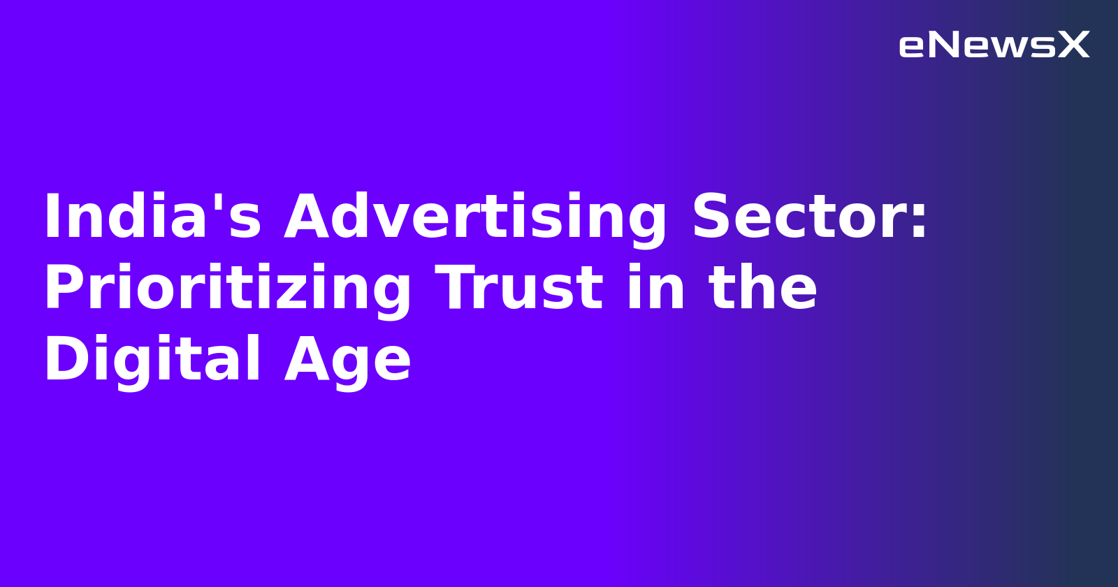 India's Advertising Sector: Prioritizing Trust in the Digital Age.webp