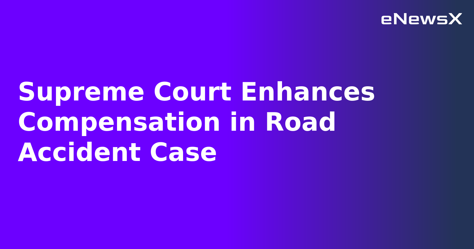 Supreme Court Enhances Compensation in Road Accident Case.webp