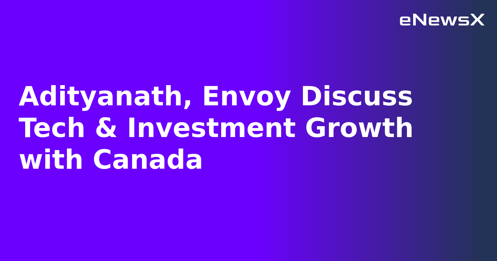 Adityanath, Envoy Discuss Tech & Investment Growth with Canada.webp