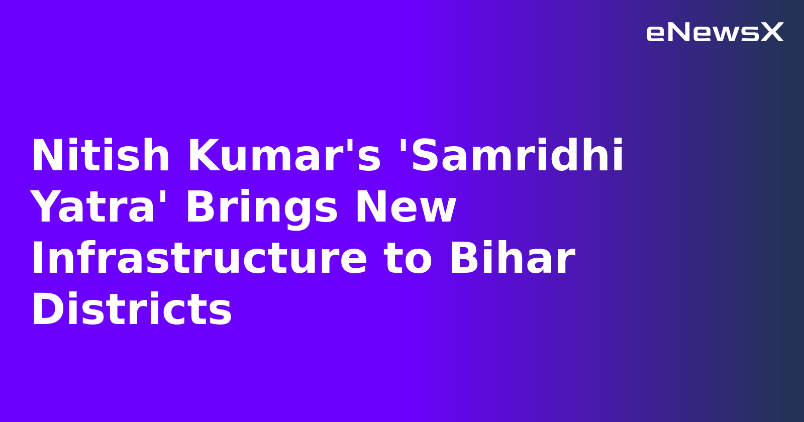 Nitish Kumar's 'Samridhi Yatra' Brings New Infrastructure to Bihar Districts.webp