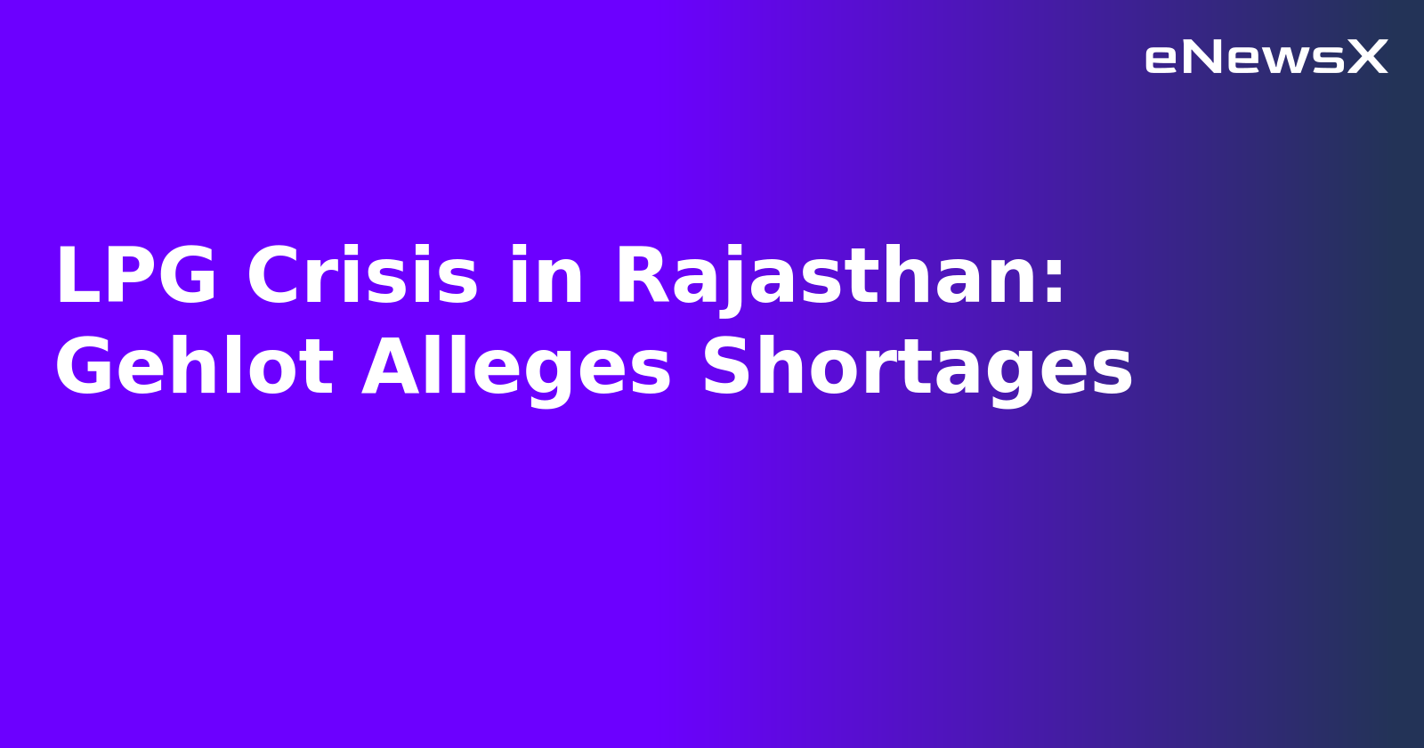 LPG Crisis in Rajasthan: Gehlot Alleges Shortages.webp