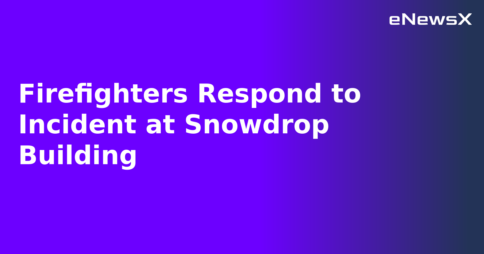 Firefighters Respond to Incident at Snowdrop Building.webp