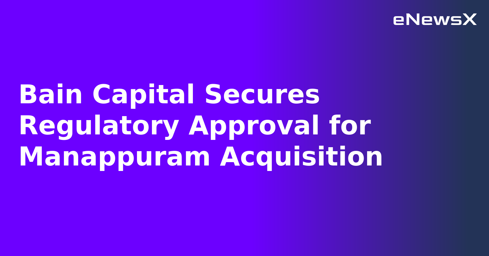Bain Capital Secures Regulatory Approval for Manappuram Acquisition.webp