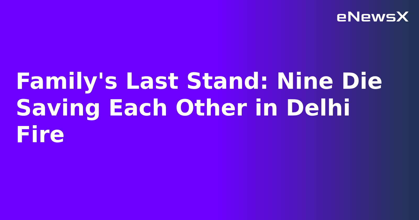 Family's Last Stand: Nine Die Saving Each Other in Delhi Fire.webp