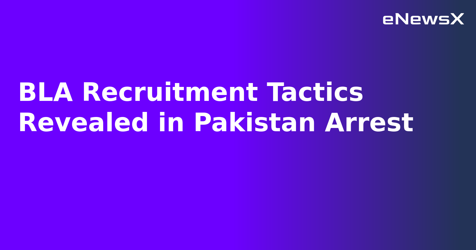BLA Recruitment Tactics Revealed in Pakistan Arrest.webp
