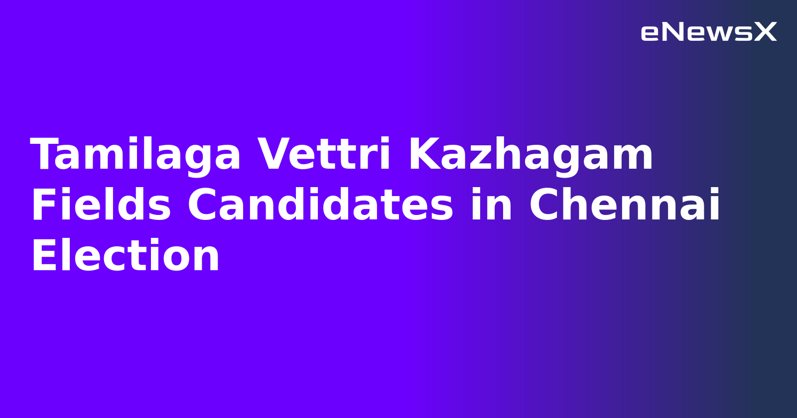 Tamilaga Vettri Kazhagam Fields Candidates in Chennai Election.webp