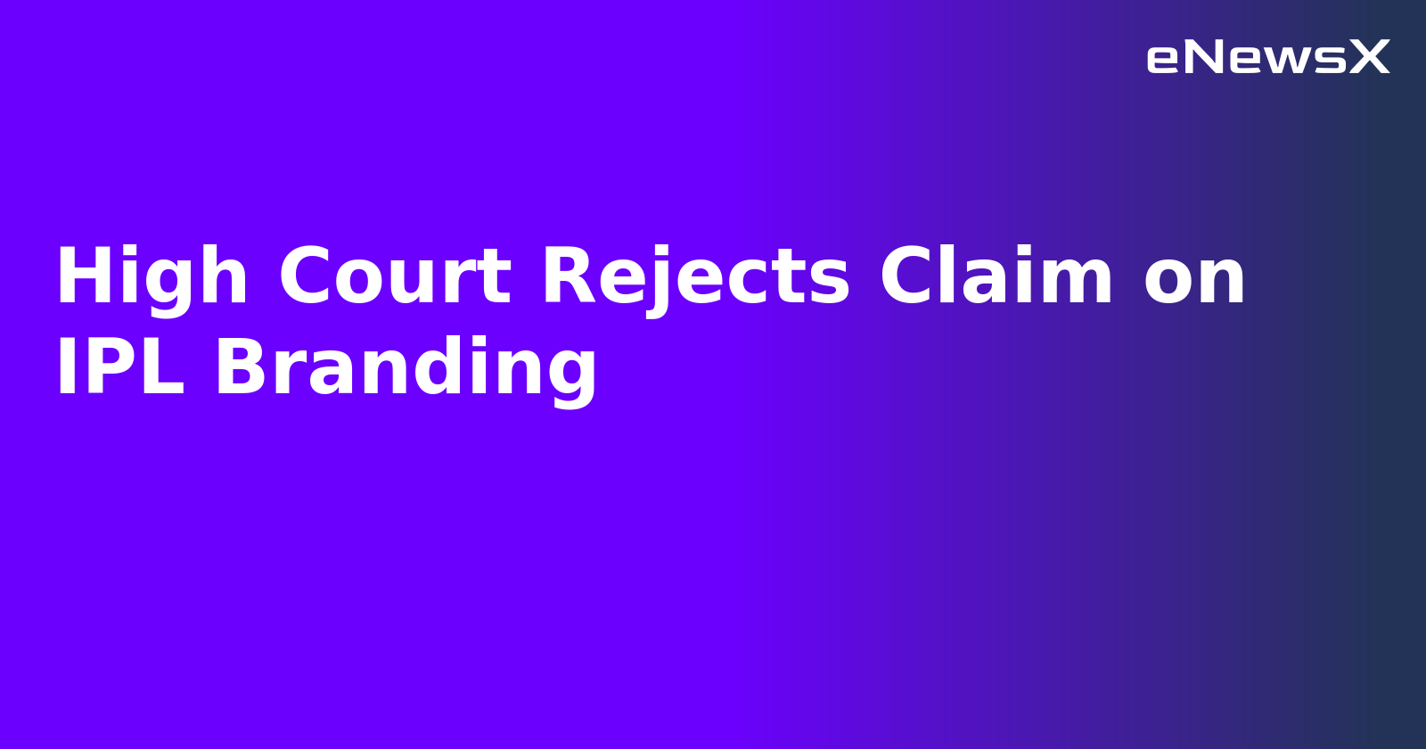 High Court Rejects Claim on IPL Branding.webp