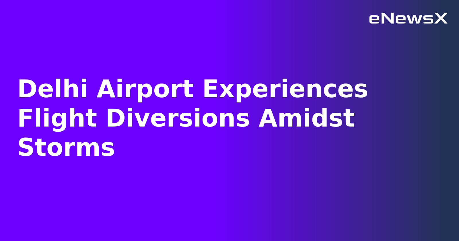 Delhi Airport Experiences Flight Diversions Amidst Storms.webp
