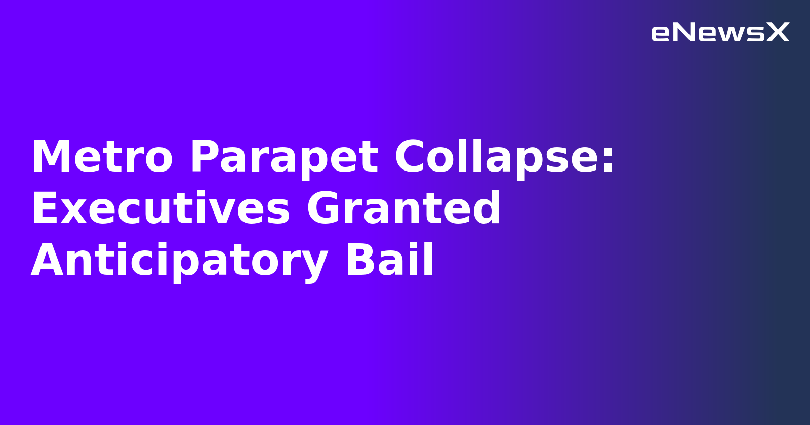 Metro Parapet Collapse: Executives Granted Anticipatory Bail.webp