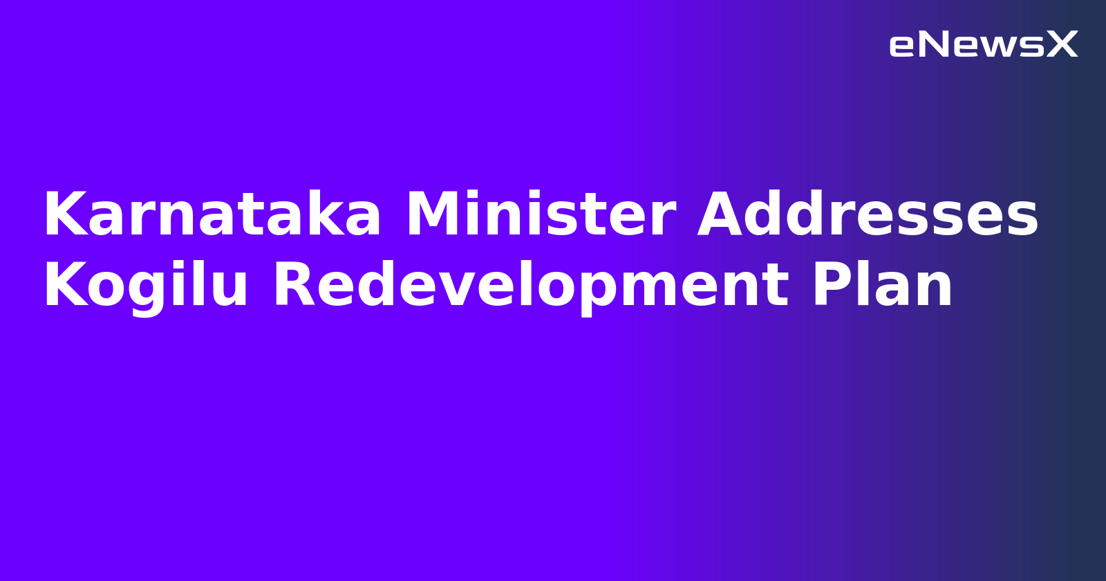 Karnataka Minister Addresses Kogilu Redevelopment Plan.webp