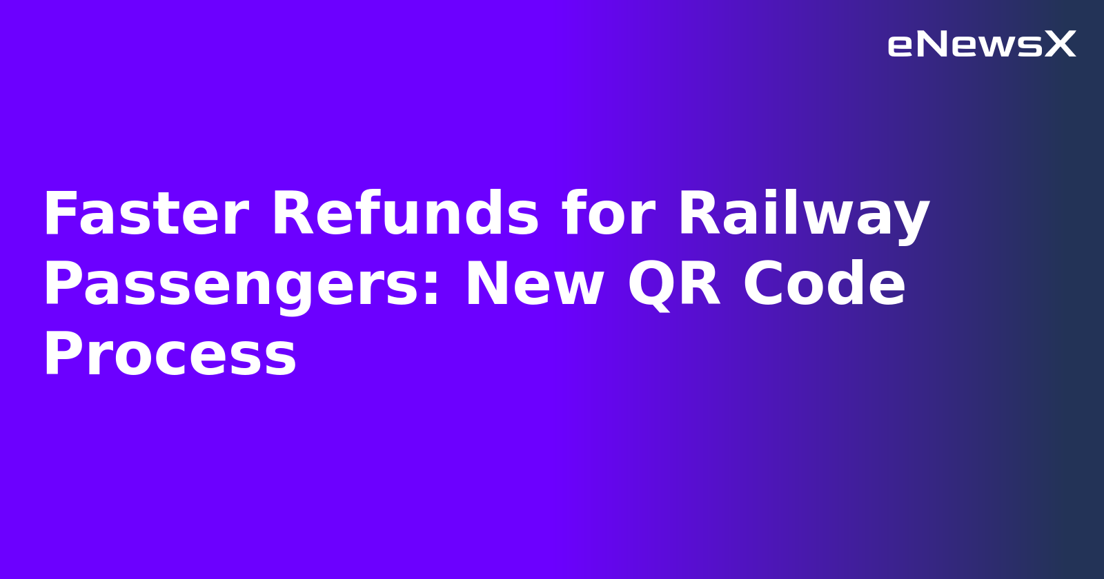 Faster Refunds for Railway Passengers: New QR Code Process.webp