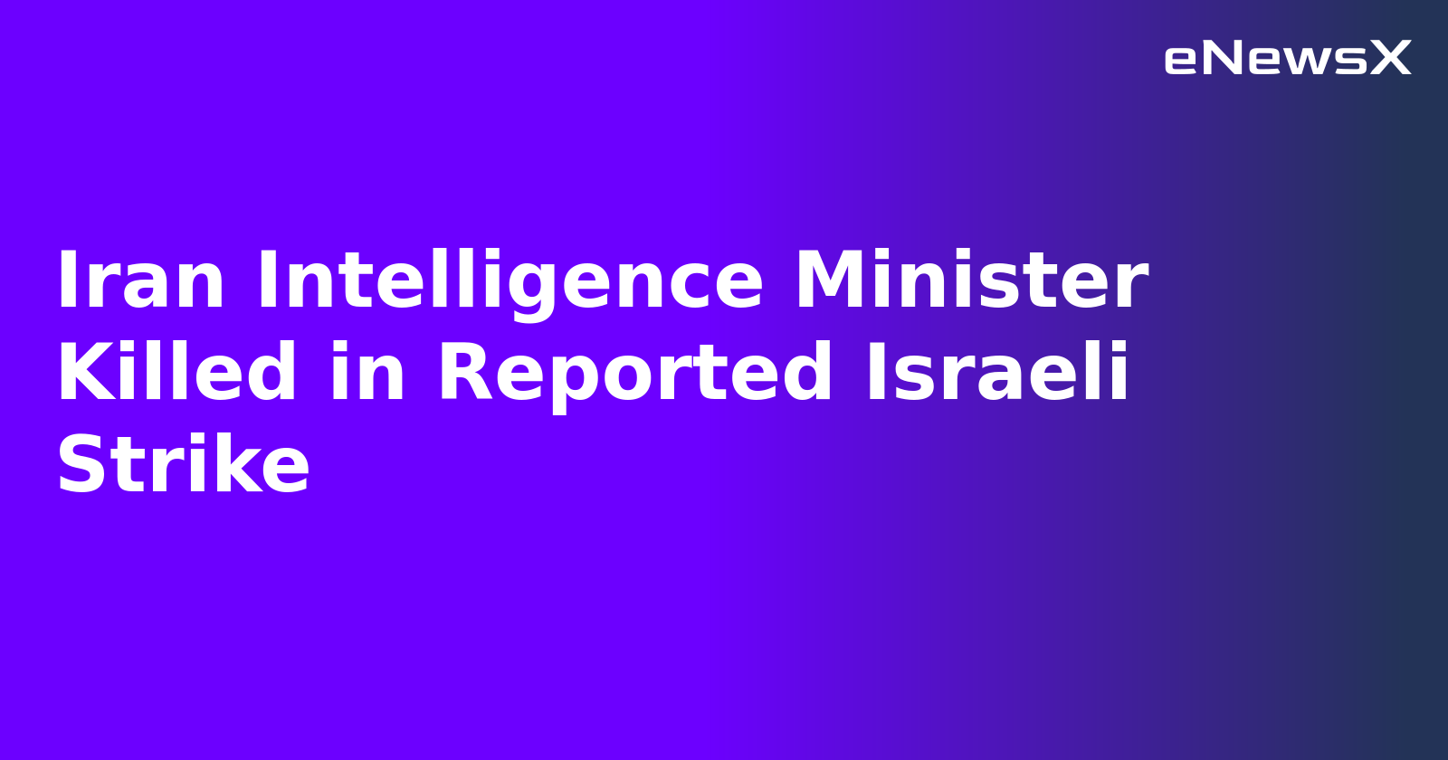 Iran Intelligence Minister Killed in Reported Israeli Strike.webp