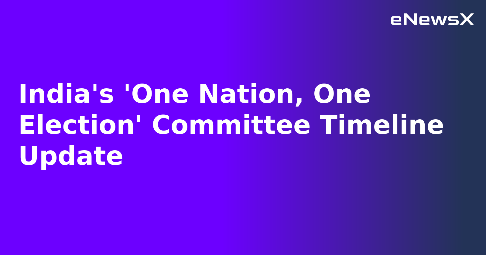India's 'One Nation, One Election' Committee Timeline Update.webp