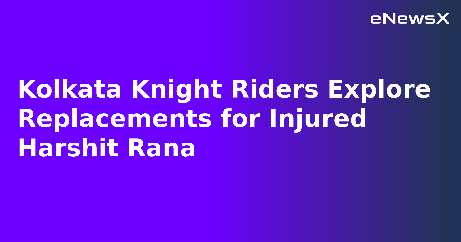 Kolkata Knight Riders Explore Replacements for Injured Harshit Rana.webp