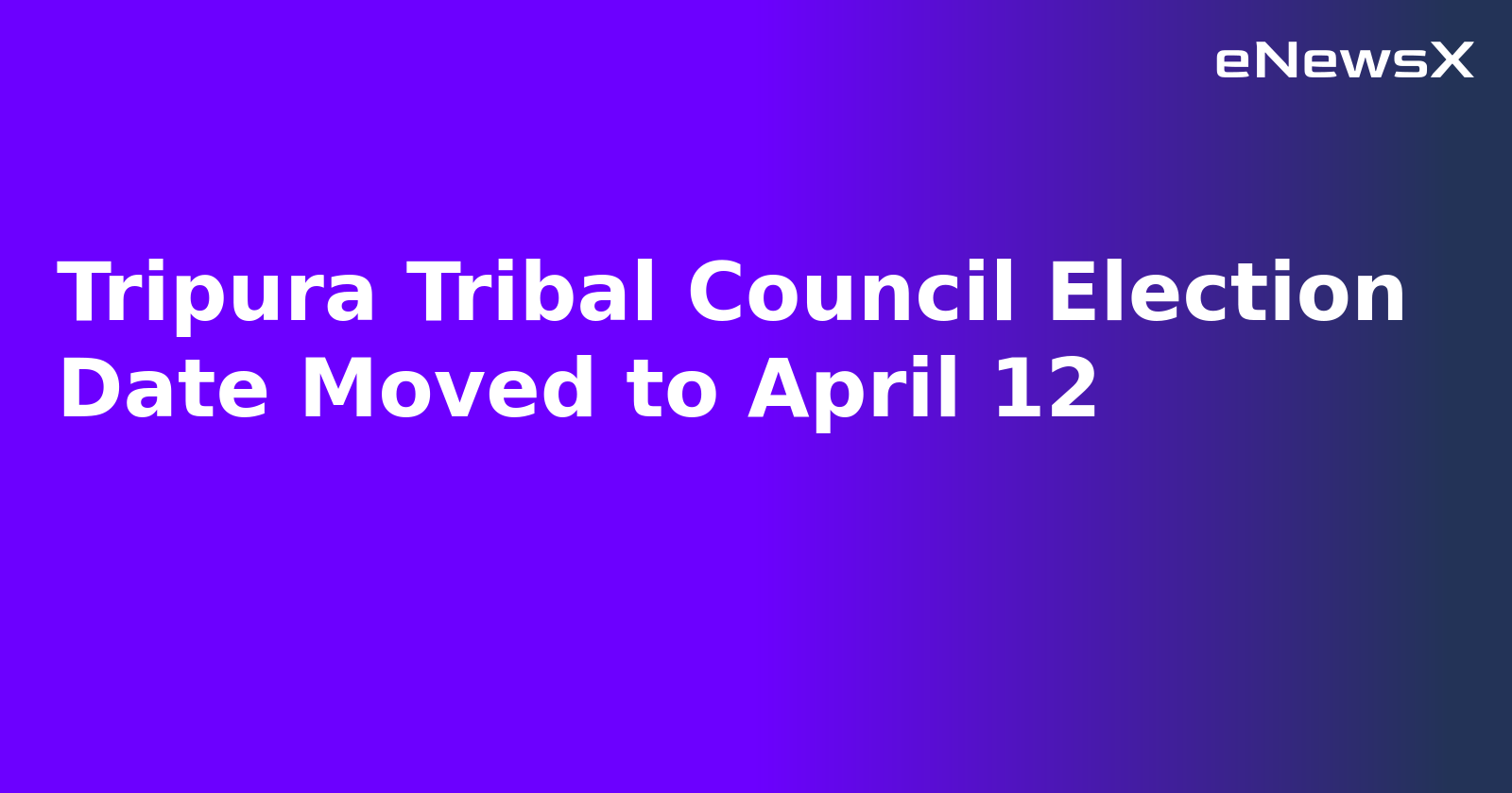 Tripura Tribal Council Election Date Moved to April 12.webp