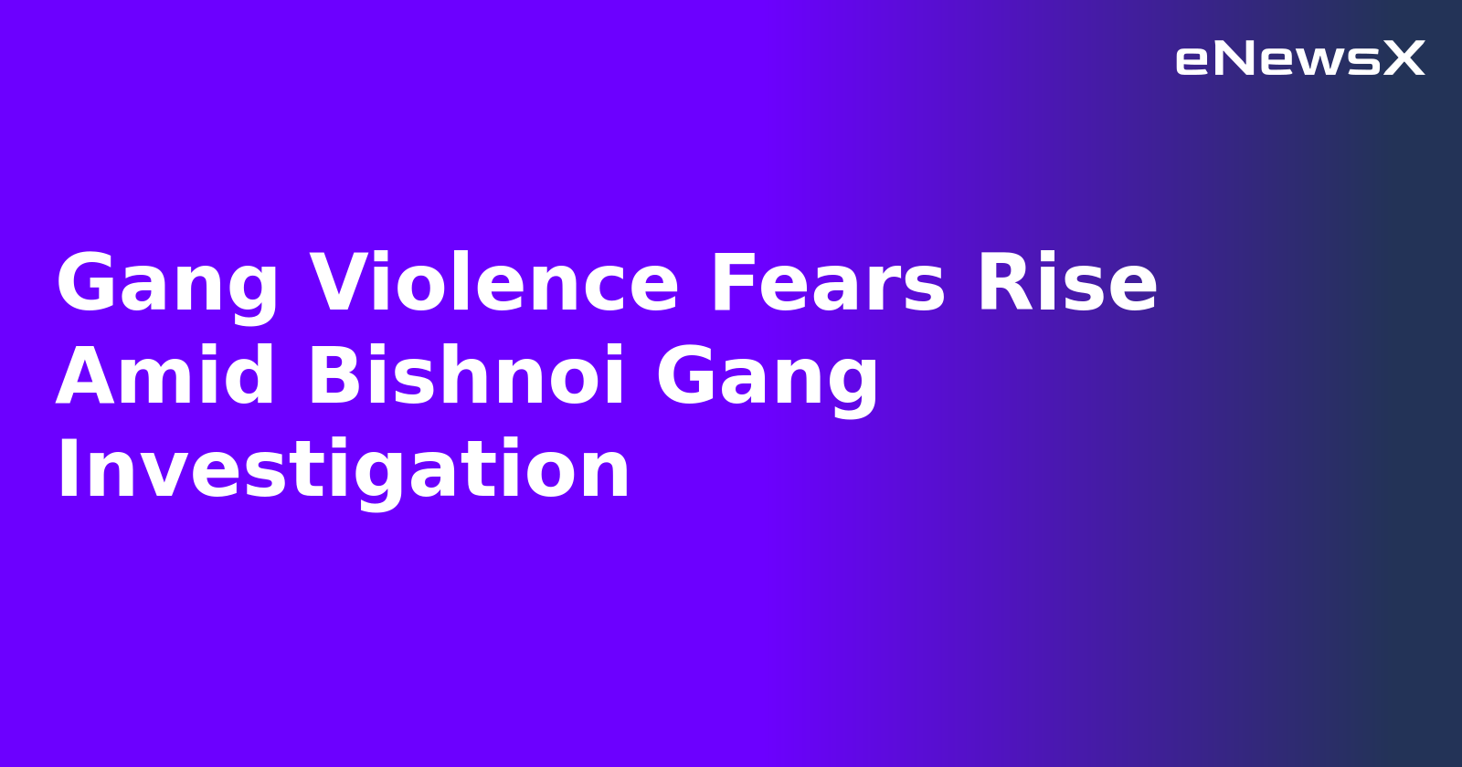 Gang Violence Fears Rise Amid Bishnoi Gang Investigation.webp