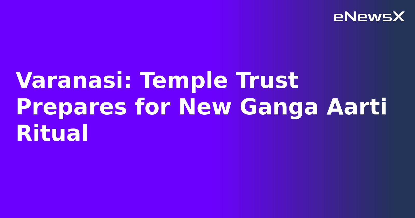 Varanasi: Temple Trust Prepares for New Ganga Aarti Ritual.webp