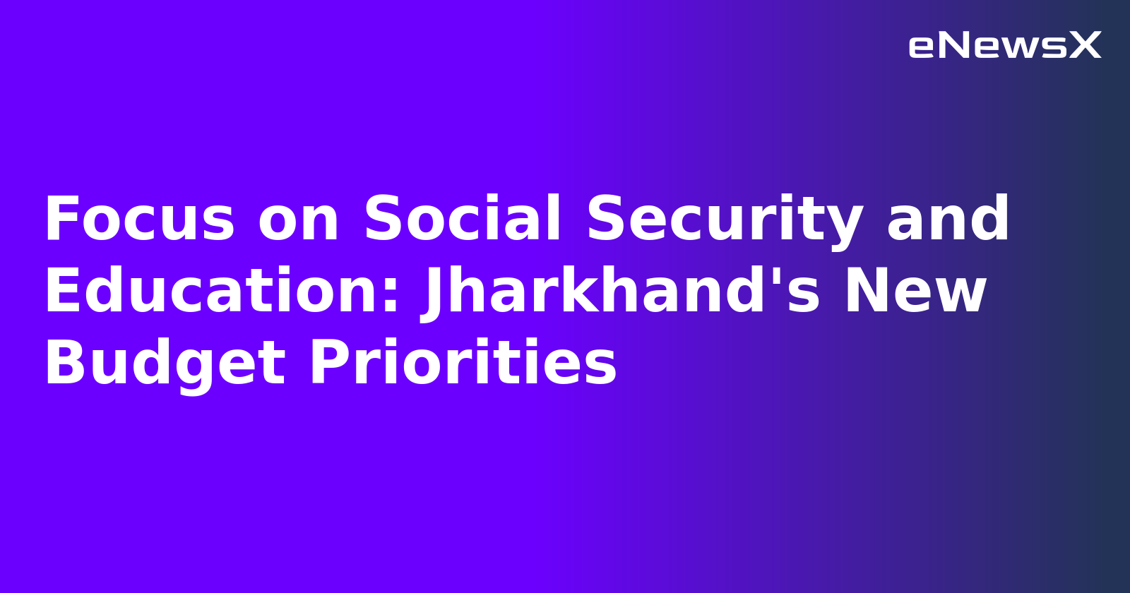 Focus on Social Security and Education: Jharkhand's New Budget Priorities.webp