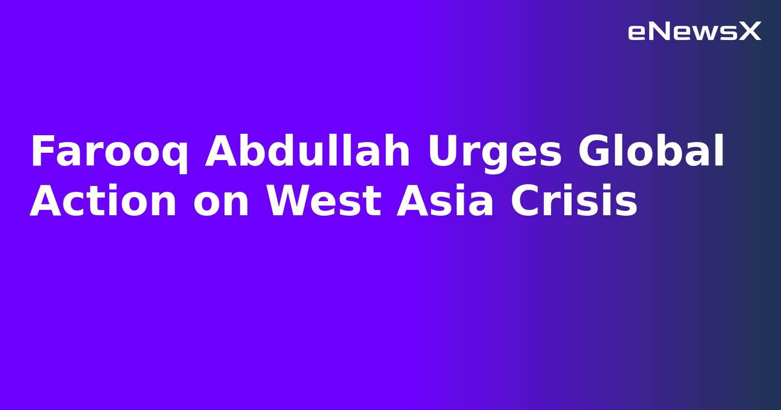 Farooq Abdullah Urges Global Action on West Asia Crisis.webp