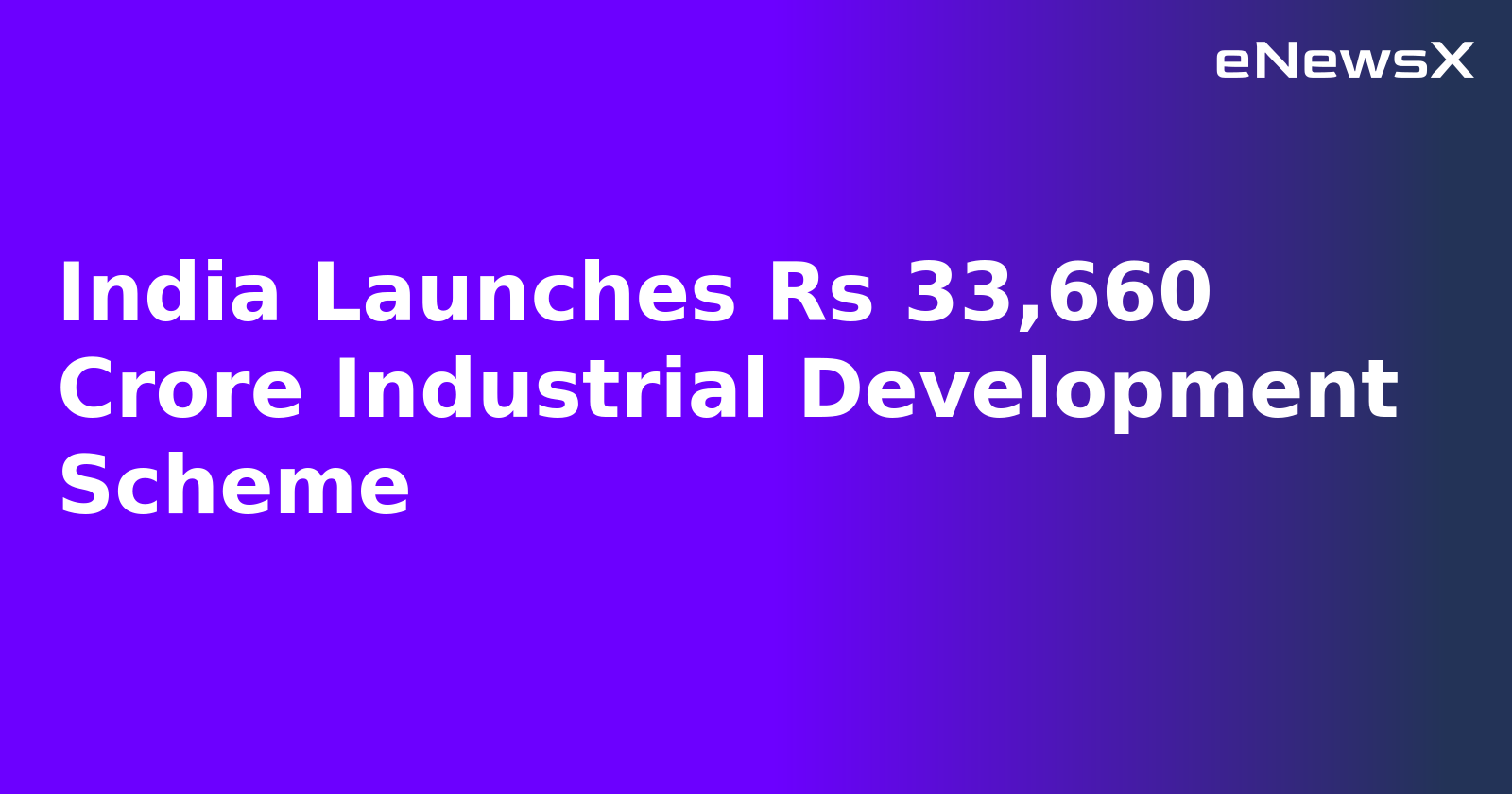 India Launches Rs 33,660 Crore Industrial Development Scheme.webp