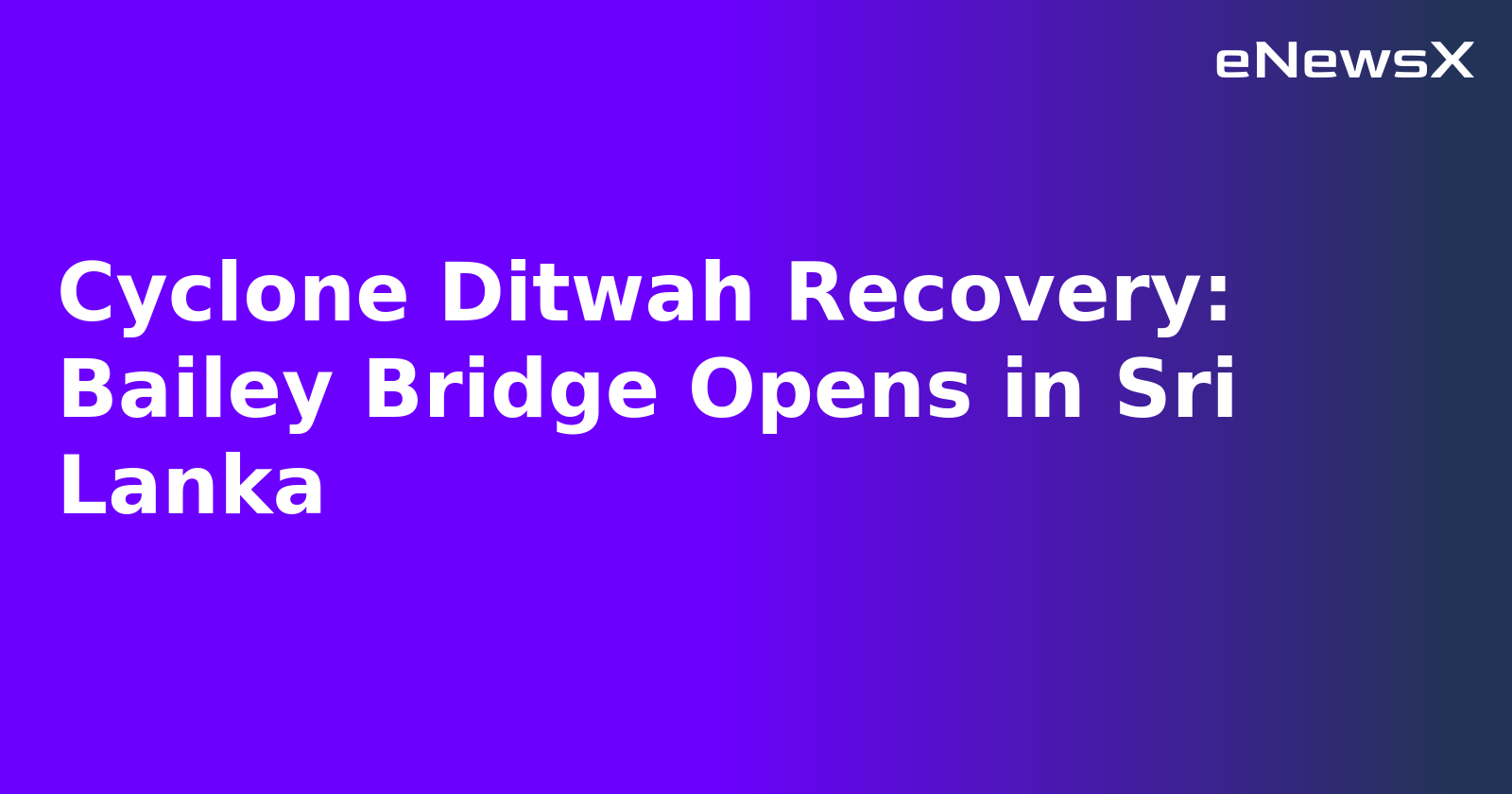 Cyclone Ditwah Recovery: Bailey Bridge Opens in Sri Lanka.webp