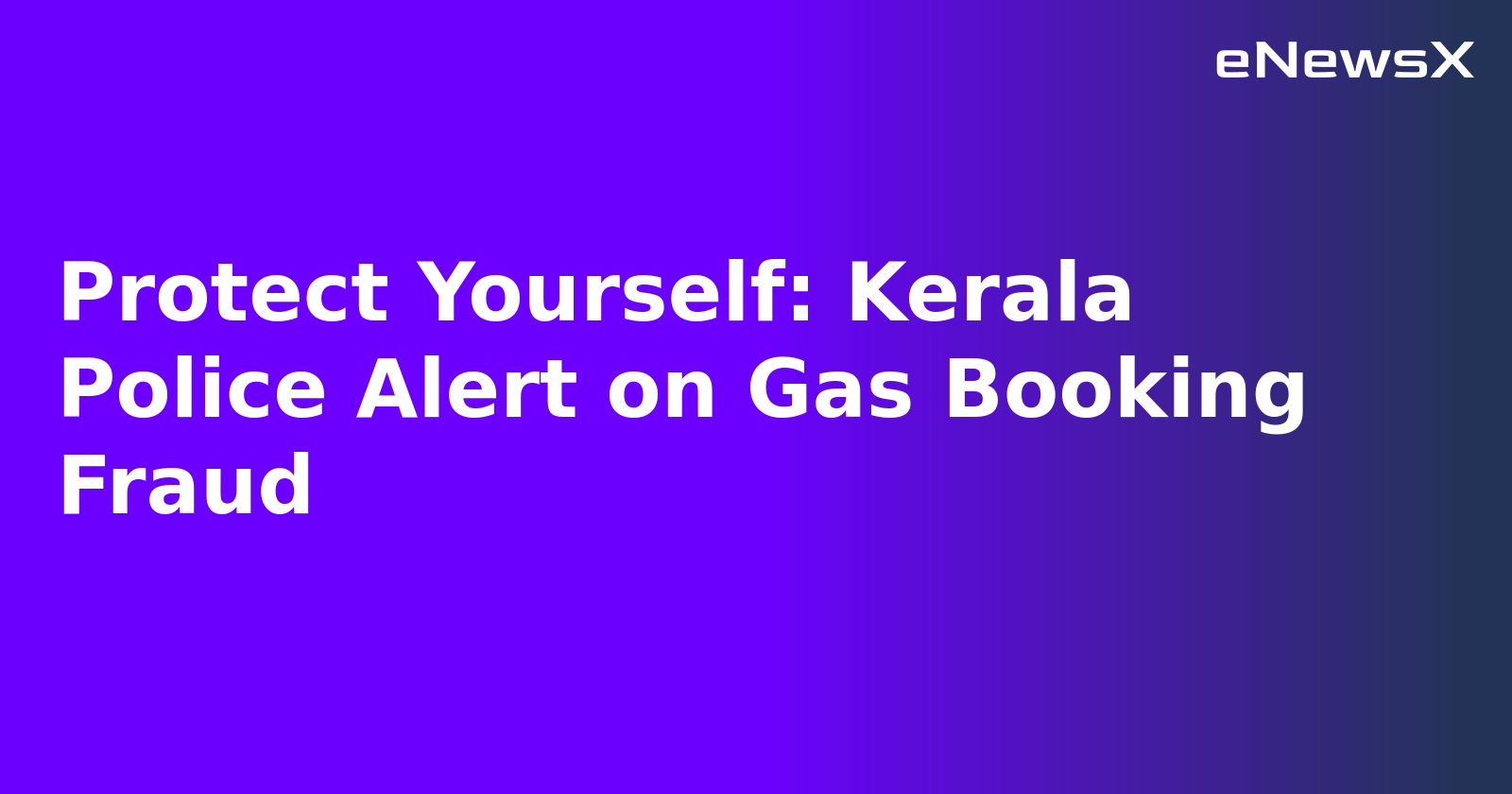 Protect Yourself: Kerala Police Alert on Gas Booking Fraud.webp