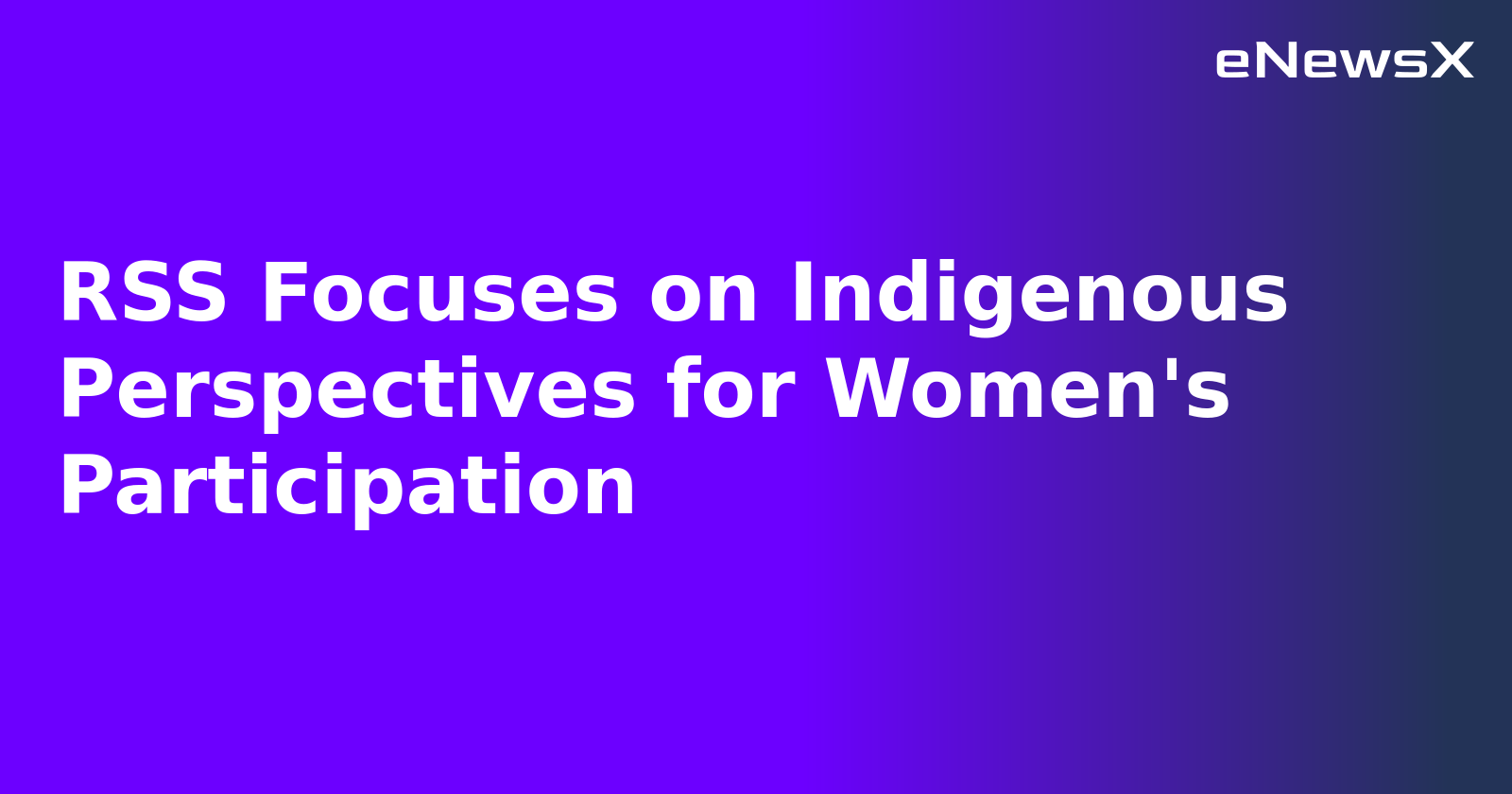 RSS Focuses on Indigenous Perspectives for Women's Participation.webp