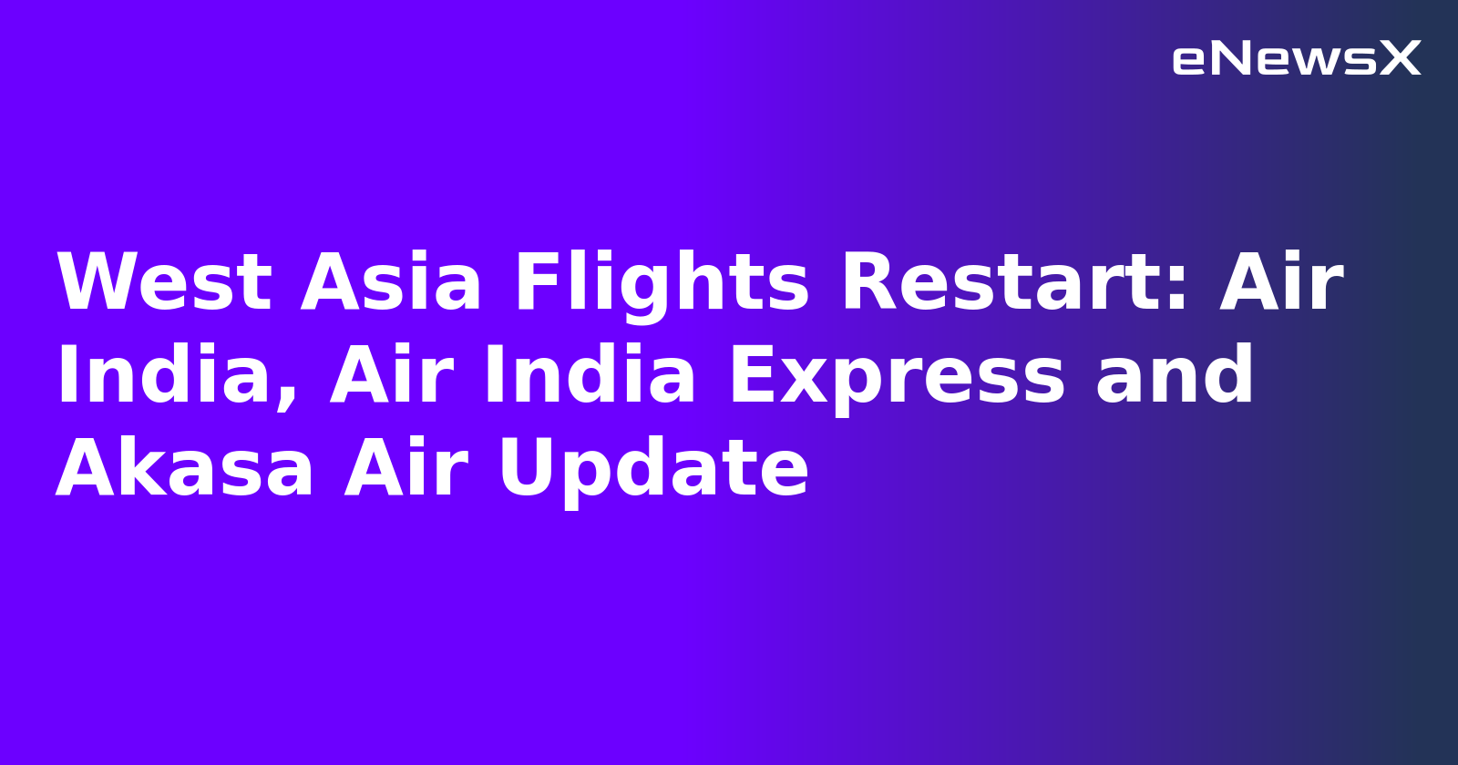 West Asia Flights Restart: Air India, Air India Express and Akasa Air Update.webp