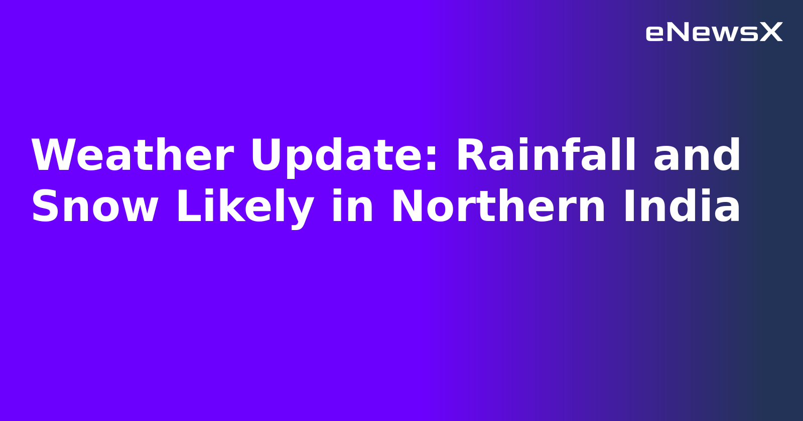 Weather Update: Rainfall and Snow Likely in Northern India.webp
