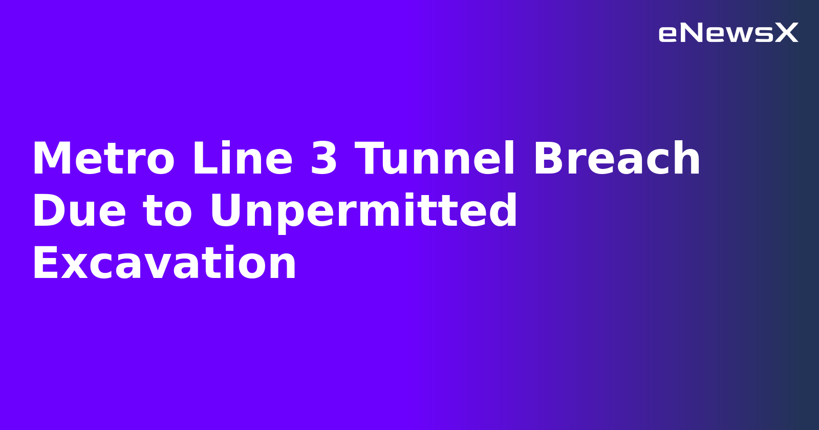Metro Line 3 Tunnel Breach Due to Unpermitted Excavation.webp