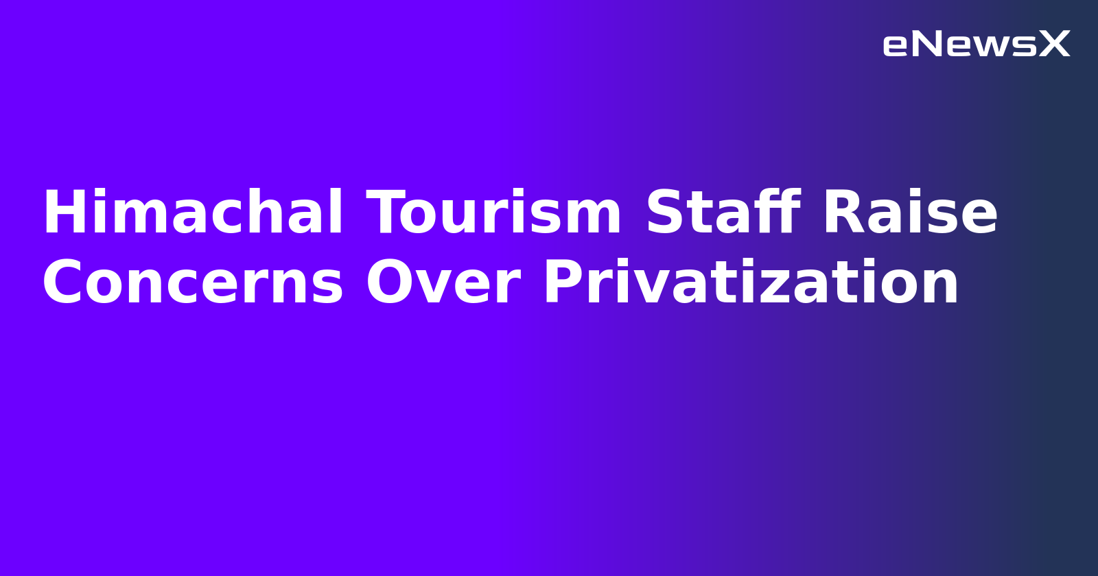 Himachal Tourism Staff Raise Concerns Over Privatization