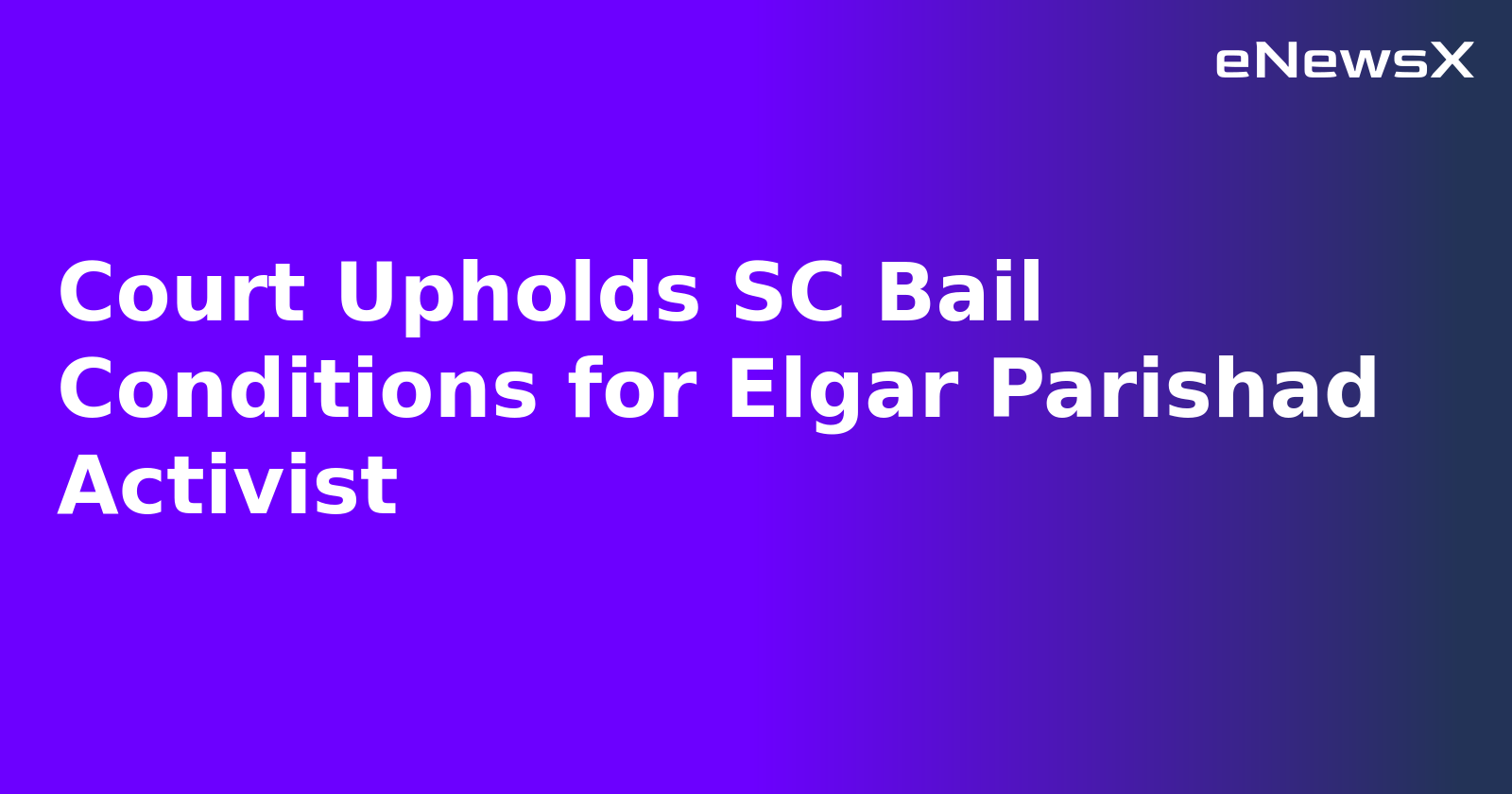 Court Upholds SC Bail Conditions for Elgar Parishad Activist