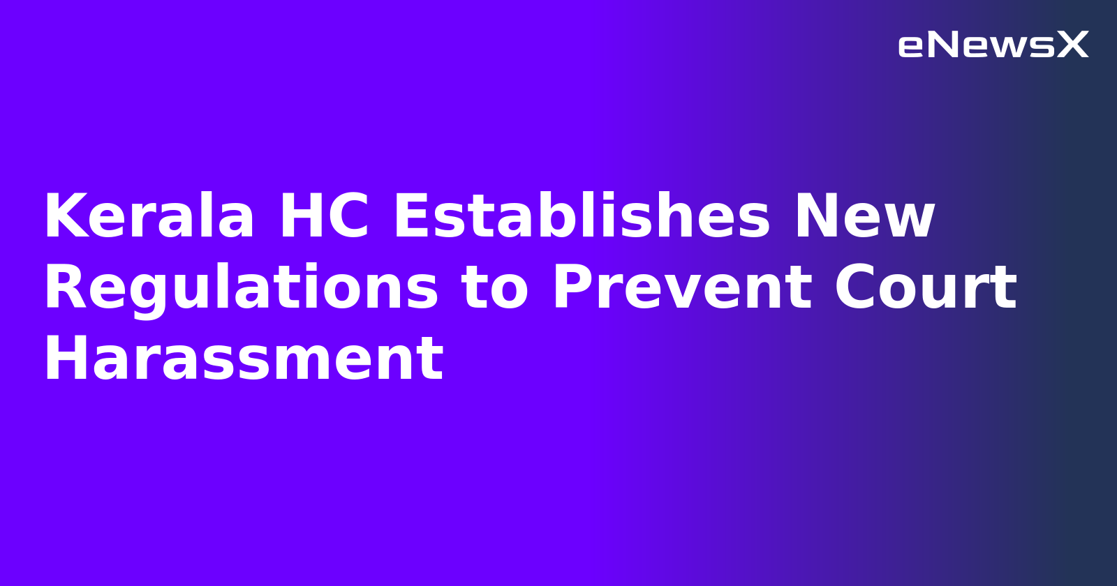 Kerala HC Establishes New Regulations to Prevent Court Harassment