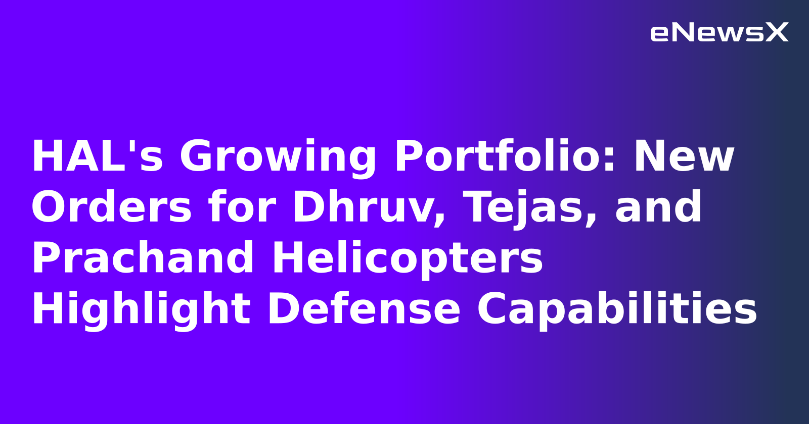 HAL's Growing Portfolio: New Orders for Dhruv, Tejas, and Prachand Helicopters Highlight Defense Capabilities