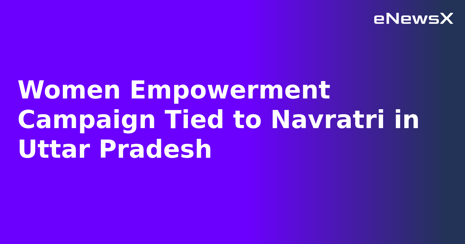 Women Empowerment Campaign Tied to Navratri in Uttar Pradesh