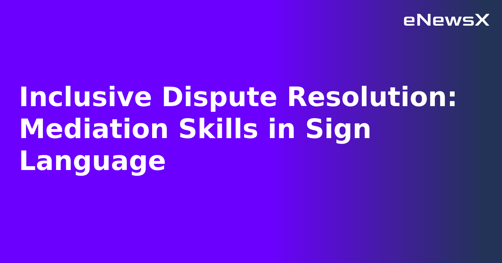 Inclusive Dispute Resolution: Mediation Skills in Sign Language