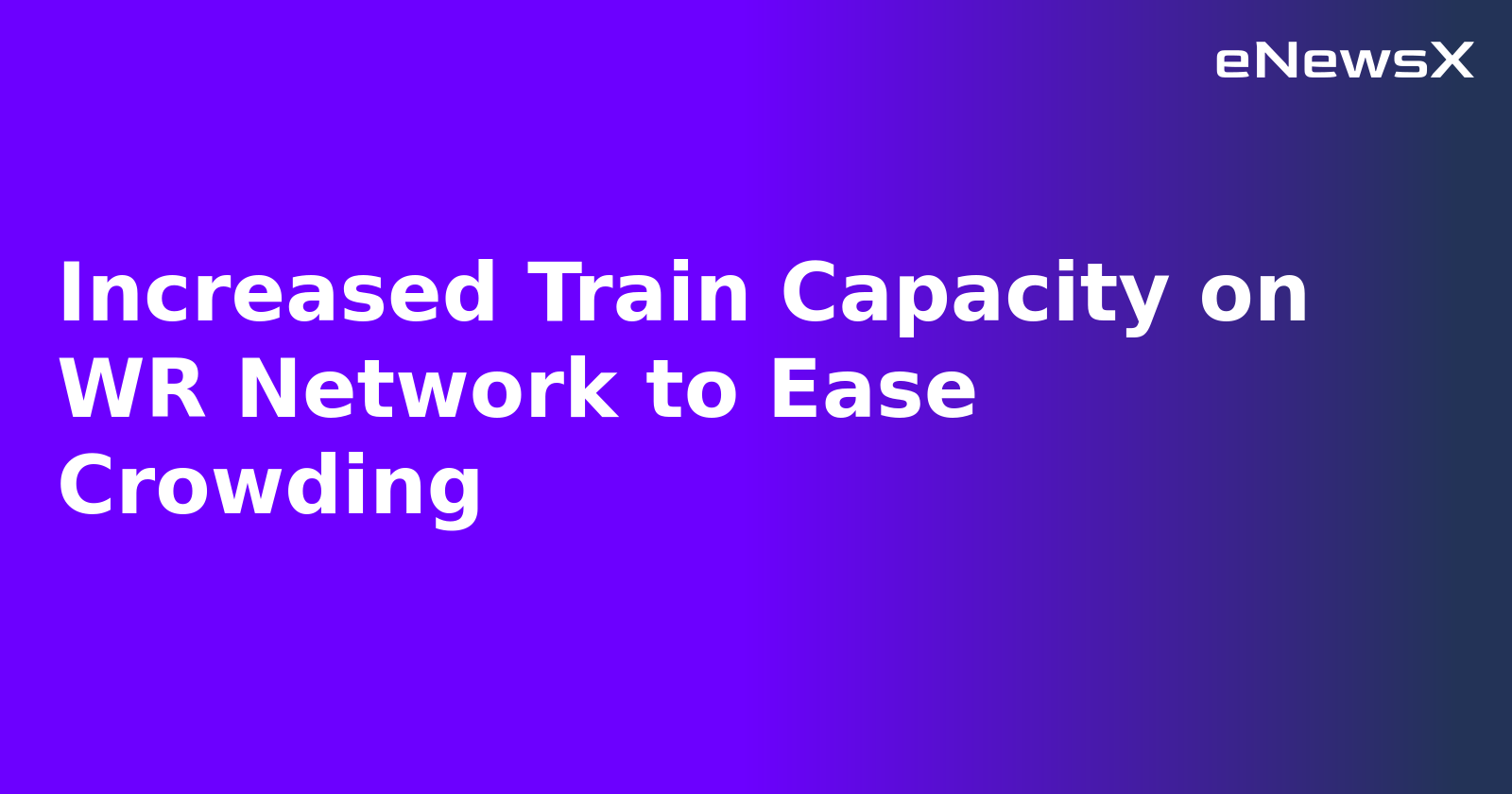 Increased Train Capacity on WR Network to Ease Crowding.webp