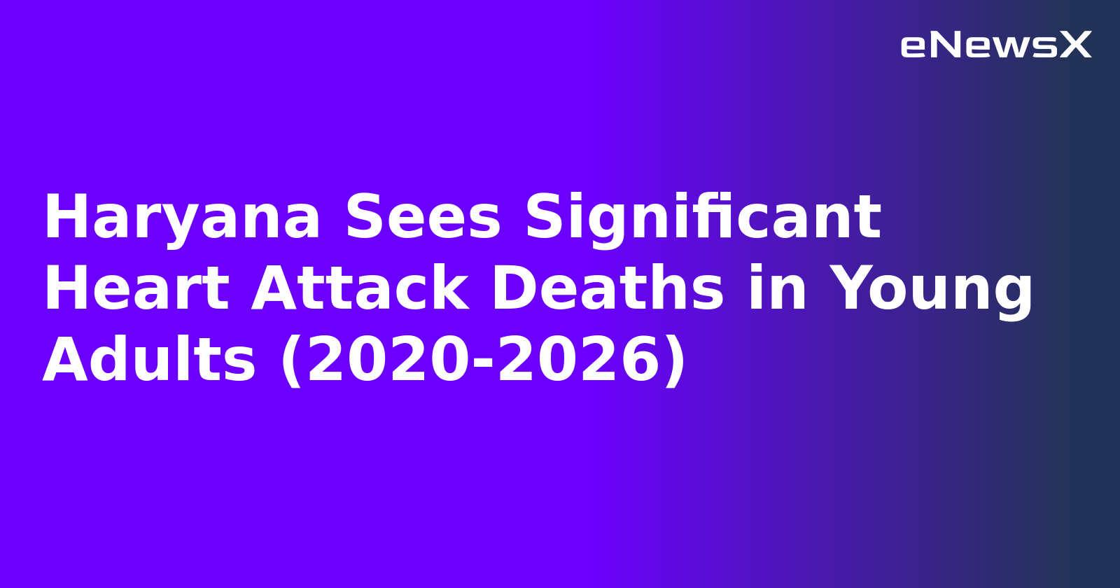 Haryana Sees Significant Heart Attack Deaths in Young Adults (2020-2026).webp