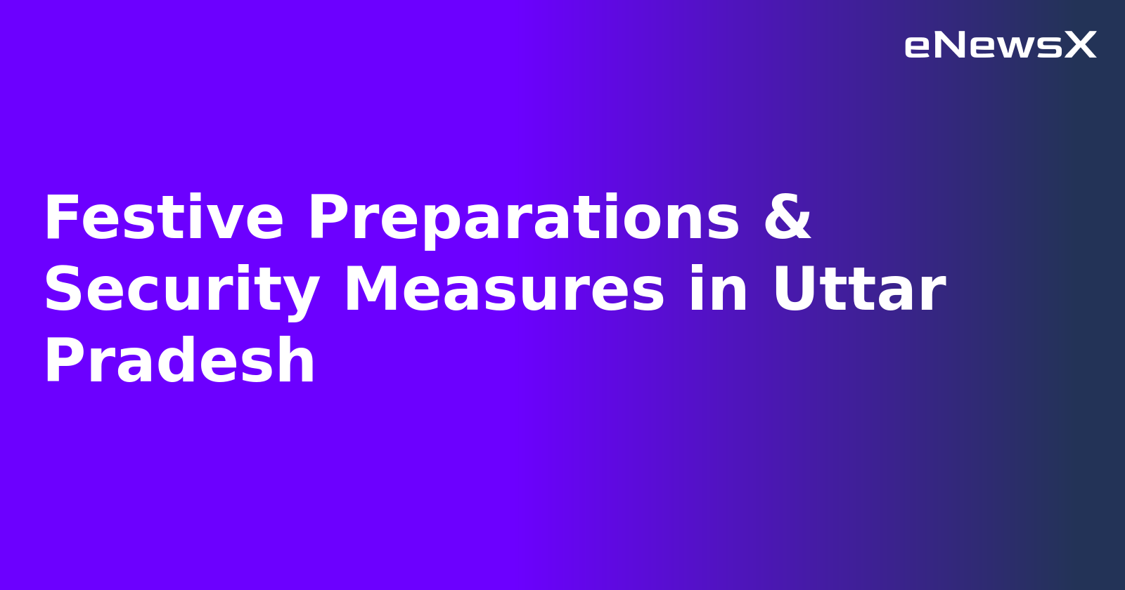 Festive Preparations & Security Measures in Uttar Pradesh.webp