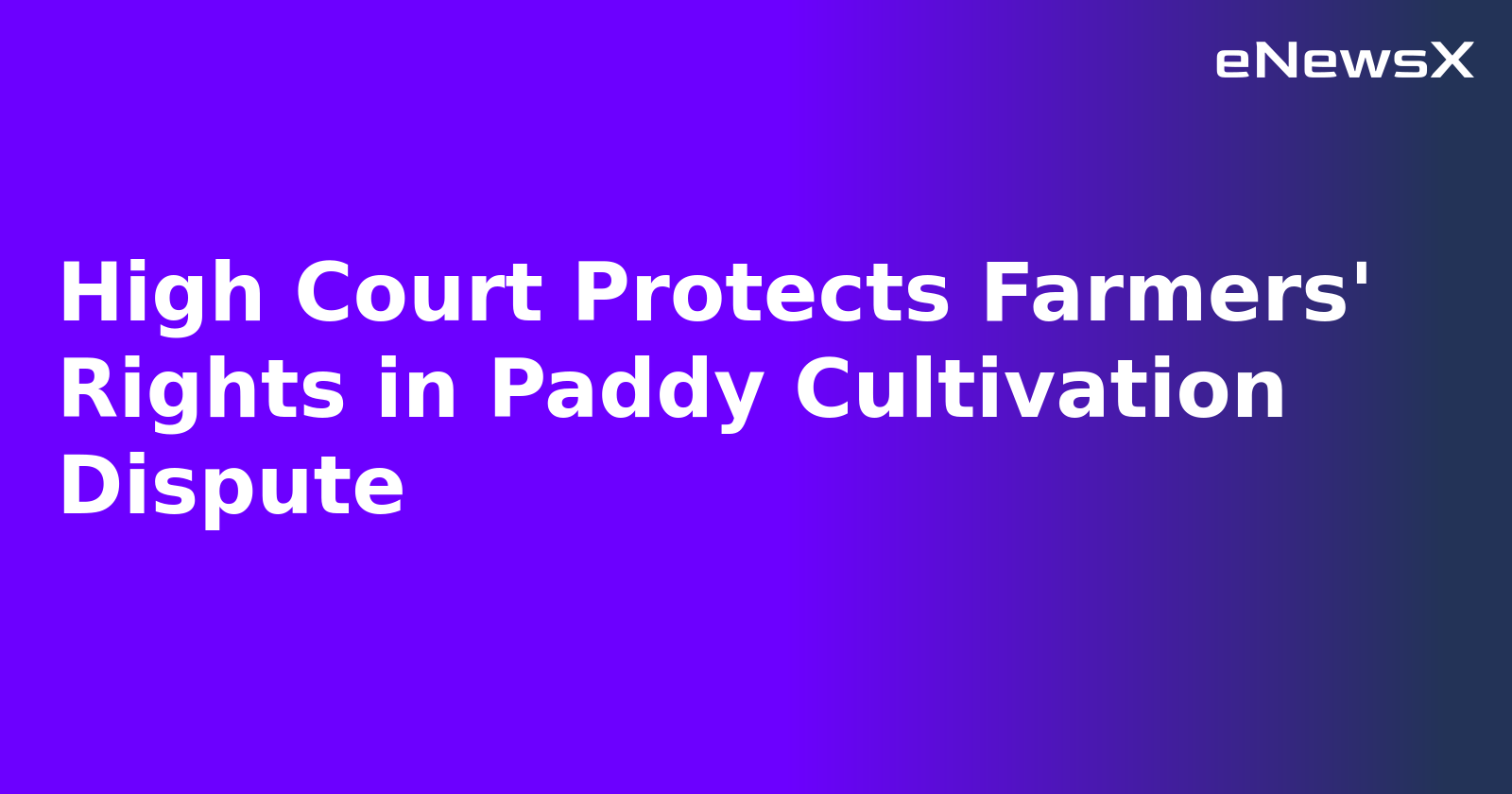High Court Protects Farmers' Rights in Paddy Cultivation Dispute.webp