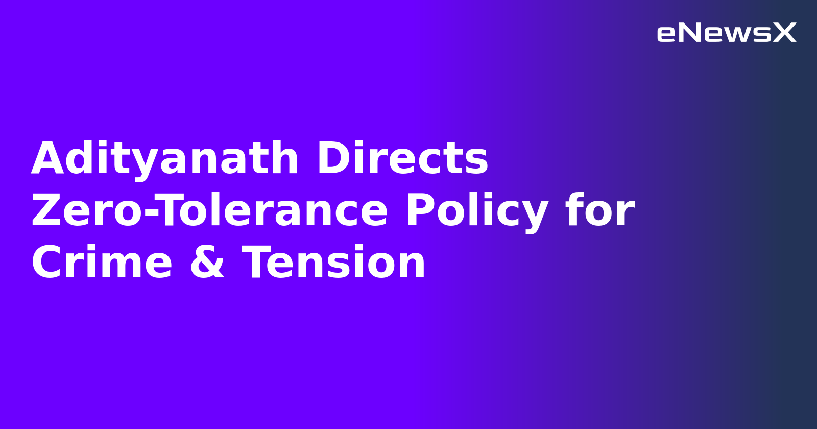 Adityanath Directs Zero-Tolerance Policy for Crime & Tension.webp