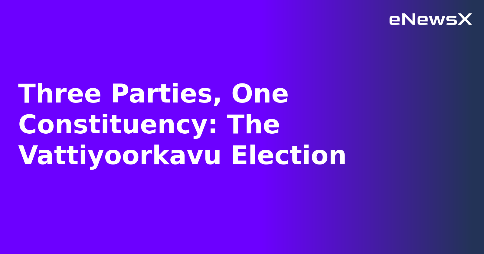 Three Parties, One Constituency: The Vattiyoorkavu Election.webp
