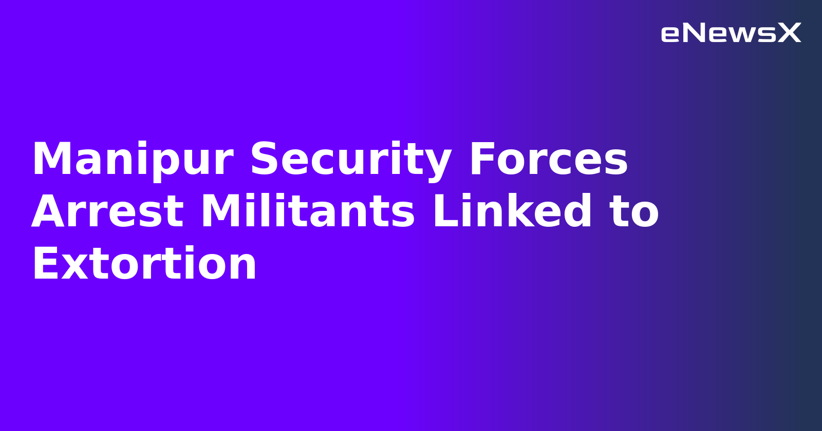 Manipur Security Forces Arrest Militants Linked to Extortion.webp