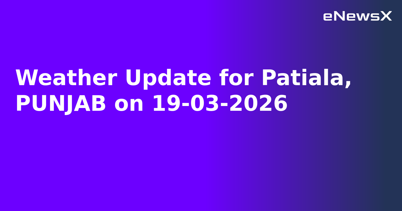 Weather Update for Patiala, PUNJAB on 19-03-2026