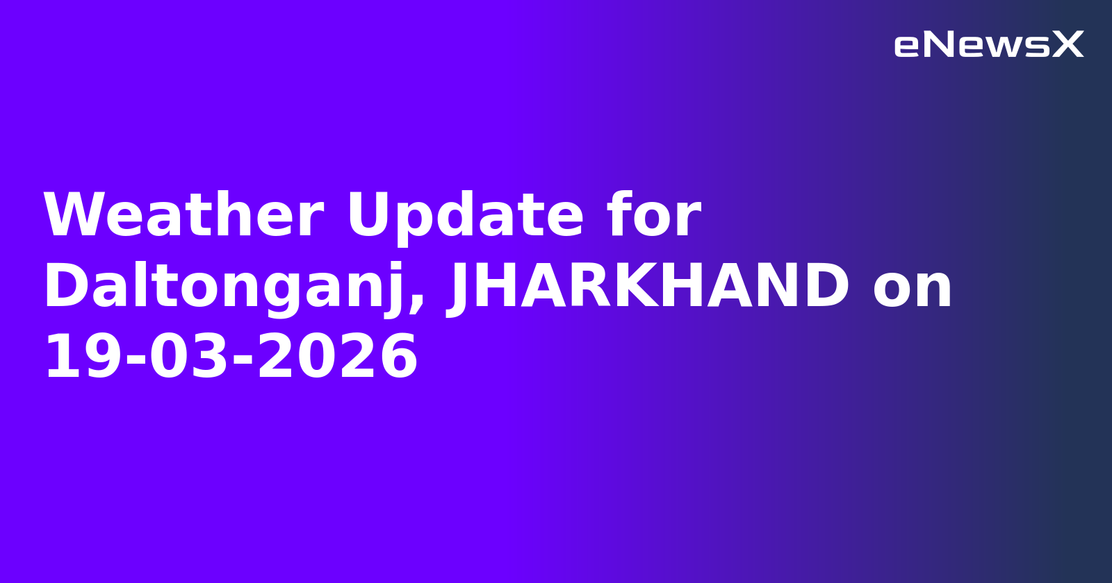 Weather Update for Daltonganj, JHARKHAND on 19-03-2026