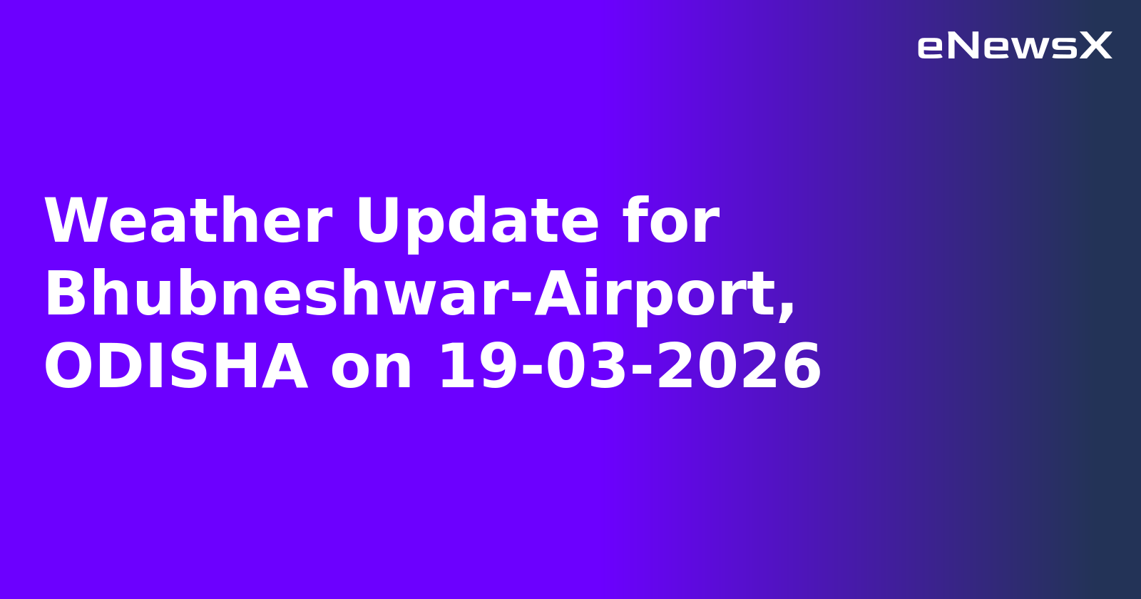 Weather Update for Bhubneshwar-Airport, ODISHA on 19-03-2026