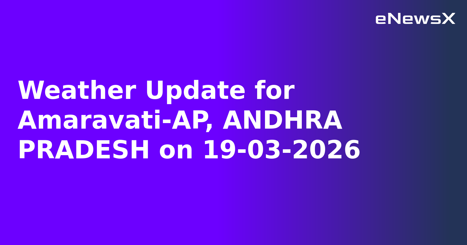 Weather Update for Amaravati-AP, ANDHRA PRADESH on 19-03-2026